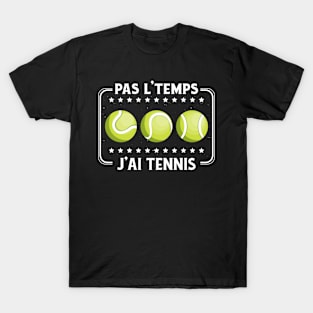 Pas L'Temps J'ai Tennis tennisman drôle passionné T-Shirt